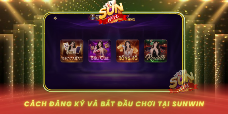 Cach Dang Ky Va Bat Dau Choi Tai Sunwin