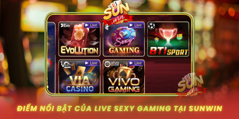 Diem Noi Bat Cua Live Sexy Gaming Tai Sunwin