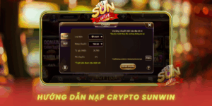 Huong Dan Nap Crypto Sunwin An Toan Va Hieu Qua Nhat
