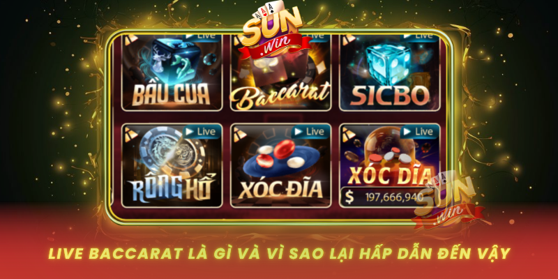 Live Baccarat La Gi Va Vi Sao Lai Hap Dan Den Vay
