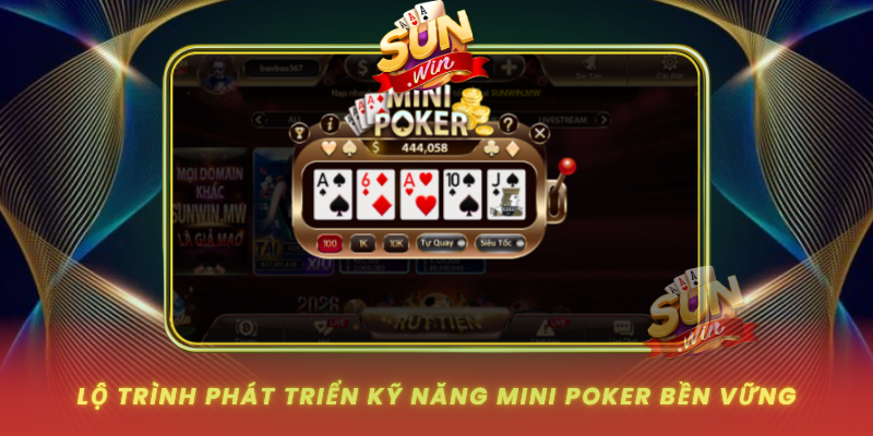 Lo Trinh Phat Trien Ky Nang Mini Poker Ben Vung
