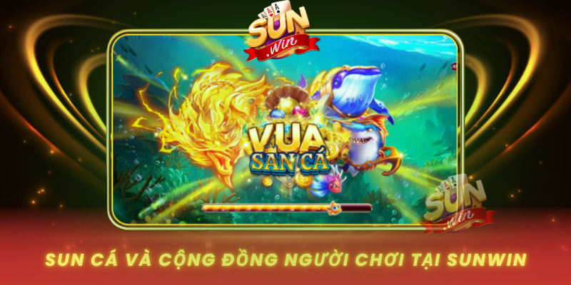 Sun Ca Va Cong Dong Nguoi Choi Tai Sunwin