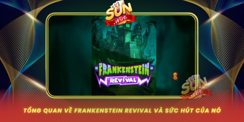 Tong Quan Ve Frankenstein Revival Va Suc Hut Cua No
