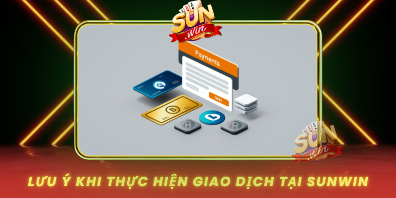 Luu Y Khi Thuc Hien Giao Dich Tai Sunwin