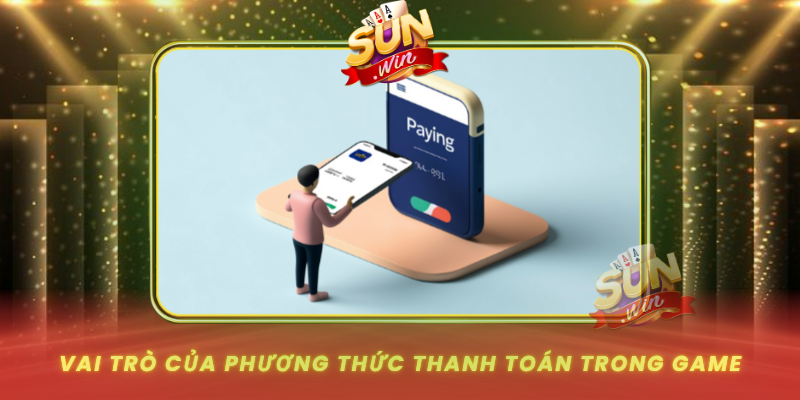 Vai Tro Cua Phuong Thuc Thanh Toan Trong Game